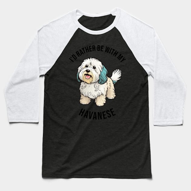 I'd rather be with my Havanese Baseball T-Shirt by pxdg